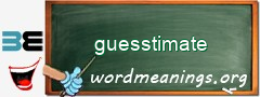 WordMeaning blackboard for guesstimate